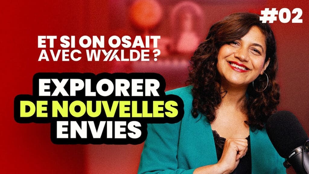 Jessica Pirbay dans le podcast Wyylde « Et si on osait » : explorer de nouvelles envies